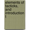 Elements Of Tacticks, And Introduction T door Friedrich Christoph Von Saldern