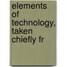 Elements Of Technology, Taken Chiefly Fr door Jacob Bigelow