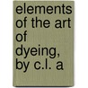 Elements Of The Art Of Dyeing, By C.L. A door Claude-Louis Berthollet