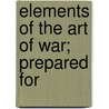 Elements Of The Art Of War; Prepared For door James Mercur