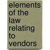 Elements Of The Law Relating To Vendors by David Bowen