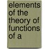 Elements Of The Theory Of Functions Of A