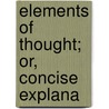 Elements Of Thought; Or, Concise Explana by Isaac Taylor