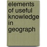 Elements Of Useful Knowledge In Geograph door John Allbut