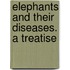 Elephants And Their Diseases. A Treatise