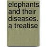 Elephants And Their Diseases. A Treatise door Terry Evans