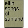 Elfin Songs Of Sunland door Charles Keeler