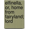 Elfinella, Or, Home From Fairyland; Lord by Ross Neil