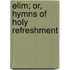 Elim; Or, Hymns Of Holy Refreshment