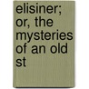 Elisiner; Or, The Mysteries Of An Old St door Elizabeth Barnes Richards