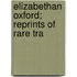 Elizabethan Oxford; Reprints Of Rare Tra