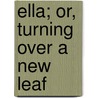 Ella; Or, Turning Over A New Leaf door William Simonds