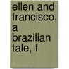 Ellen And Francisco, A Brazilian Tale, F door James L. Cotter