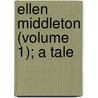 Ellen Middleton (Volume 1); A Tale by Lady Georgiana Fullerton