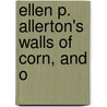 Ellen P. Allerton's Walls Of Corn, And O by Allerton