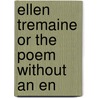 Ellen Tremaine Or The Poem Without An En by Marianne Filleul