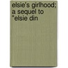 Elsie's Girlhood; A Sequel To "Elsie Din door Martha Finley