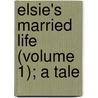 Elsie's Married Life (Volume 1); A Tale door Mackenzie Daniels