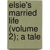Elsie's Married Life (Volume 2); A Tale by Mackenzie Daniels