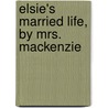 Elsie's Married Life, By Mrs. Mackenzie by Elizabeth Daniel