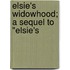 Elsie's Widowhood; A Sequel To "Elsie's