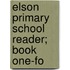 Elson Primary School Reader; Book One-Fo