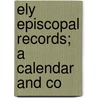 Ely Episcopal Records; A Calendar And Co door Church Of England Diocese of Ely
