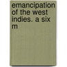Emancipation Of The West Indies. A Six M by James A. Thome