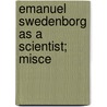 Emanuel Swedenborg As A Scientist; Misce door Alfred Henry Stroh