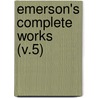 Emerson's Complete Works (V.5) door Ralph Waldo Emerson