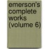Emerson's Complete Works (Volume 6)