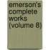 Emerson's Complete Works (Volume 8)