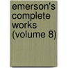 Emerson's Complete Works (Volume 8) door Ralph Waldo Emerson