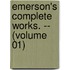 Emerson's Complete Works. -- (Volume 01)