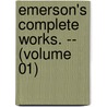 Emerson's Complete Works. -- (Volume 01) by Ralph Waldo Emerson