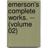 Emerson's Complete Works. -- (Volume 02) door Ralph Waldo Emerson