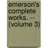 Emerson's Complete Works. -- (Volume 3)
