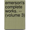 Emerson's Complete Works. -- (Volume 3) door Ralph Waldo Emerson