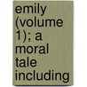 Emily (Volume 1); A Moral Tale Including door Henry Kett