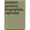 Eminent Persons; Biographies, Reprinted door Unknown Author