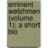 Eminent Welshmen (Volume 1); A Short Bio