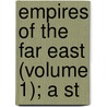 Empires Of The Far East (Volume 1); A St door Lancelot Lawton