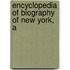 Encyclopedia Of Biography Of New York, A