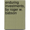 Enduring Investments, By Roger W. Babson by Roger Ward Babson