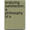 Enduring Satisfaction; A Philosophy Of S door William P. McEwen