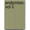 Endymion. Vol Ii door Right Benjamin Disraeli
