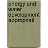 Energy And Water Development Appropriati door United States Congress Development