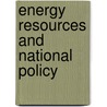 Energy Resources And National Policy door United States. National Committee.