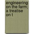 Engineering On The Farm; A Treatise On T