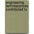 Engineering Reminiscences Contributed To